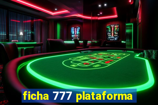 ficha 777 plataforma